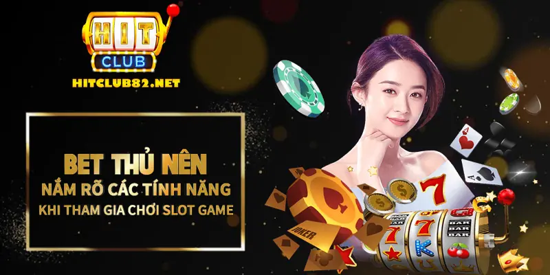 Bet thủ nên nắm rõ các tính năng trước khi tham gia chơi slot game