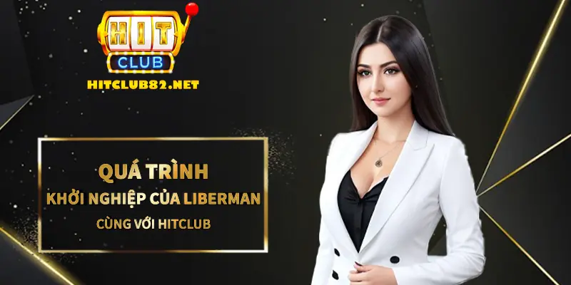 Quá trình khởi nghiệp của Liberman cùng với Hitclub 