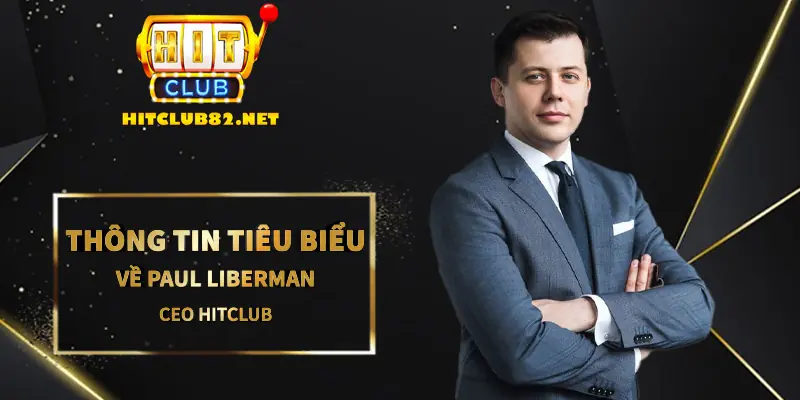 Thông tin tiêu biểu về Paul Lieberman - CEO Hitclub