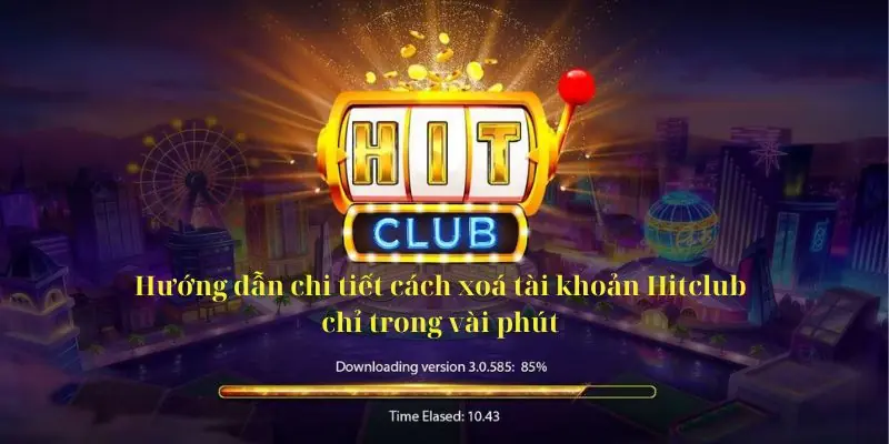 Hướng dẫn chi tiết cách xoá tài khoản Hitclub