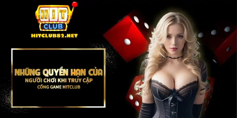 Những quyền hạn của người chơi khi truy cập cổng game Hitclub